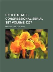 United States congressional serial set Volume 5257,1154420876,9781154420876