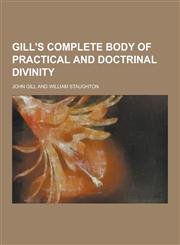 Gill's Complete Body of Practical and Doctrinal Divinity,1230394176,9781230394176