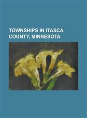 Townships in Itasca County, Minnesota Alvwood Township, Itasca County, Minnesota, Arbo Township, Itasca County, Minnesota, Ardenhurst Township, Itasc,1156097525,9781156097526
