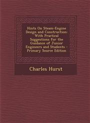Hints on Steam-Engine Design and Construction With Practical Suggestions for the Guidance of Junior Engineers and Students - Primary Source Edition,1294692658,9781294692652
