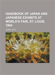 Handbook of Japan and Japanese exhibits at World's fair, St. Louis, 1904,1234263823,9781234263829