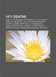 1471 deaths Henry VI of England, Richard Neville, 16th Earl of Warwick, Frederick II, Elector of Brandenburg, Thomas à Kempis, Pope Paul II,1155140486,9781155140483
