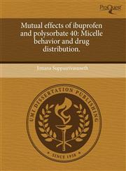 Mutual effects of ibuprofen and polysorbate 40 Micelle behavior and drug distribution.,1244077534,9781244077539