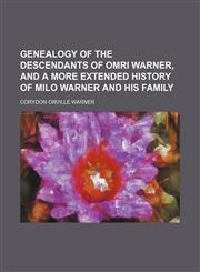 Genealogy of the descendants of Omri Warner, and a more extended history of Milo Warner and his family,1150665122,9781150665127