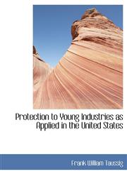 Protection to Young Industries as Applied in the United States,1115696432,9781115696432