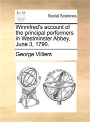 Winnifred's account of the principal performers in Westminster Abbey, June 3, 1790.,1170884687,9781170884683