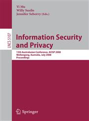 Information Security and Privacy 13th Australasian Conference, ACISP 2008, Wollongong, Australia, July 7-9, 2008, Proceedings,3540699716,9783540699712