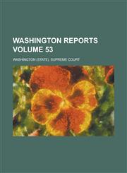 Washington Reports Volume 53,113043799X,9781130437997