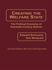 Creating the Welfare State The Political Economy of Twentieth-Century Reform; Second Edition--Revised and Expanded (REV and Expanded) 2nd Revised & Expanded Edition,0275927474,9780275927479