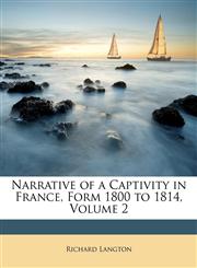 Narrative of a Captivity in France, Form 1800 to 1814, Volume 2,1146431635,9781146431637