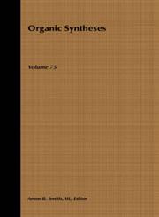 Organic Syntheses, Vol. 75,0471183725,9780471183723