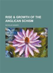 Rise & Growth of the Anglican Schism,1151126772,9781151126771