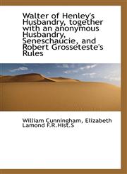 Walter of Henley's Husbandry, Together with an Anonymous Husbandry, Seneschaucie, and Robert Grosset,111688643X,9781116886436