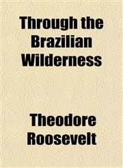 Through the Brazilian Wilderness,1151254584,9781151254580