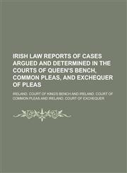 Irish Law Reports of Cases Argued and Determined in the Courts of Queen's Bench, Common Pleas, and Exchequer of Pleas Volume 6,1236887549,9781236887542