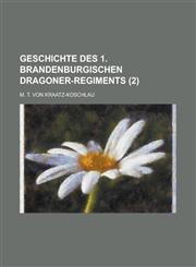 Geschichte Des 1. Brandenburgischen Dragoner-Regiments (2 ),1234881942,9781234881948