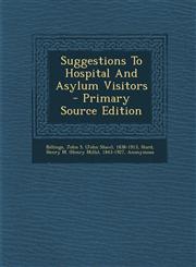 Suggestions To Hospital And Asylum Visitors - Primary Source Edition,1294079859,9781294079859
