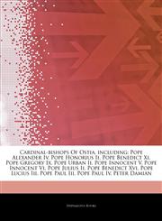 Articles On Cardinal-bishops Of Ostia, including Pope Alexander Iv, Pope Honorius Ii, Pope Benedict Xi, Pope Gregory Ix, Pope Urban Ii, Pope Innocent V, Pope Innocent Vi, Pope Julius Ii, Pope Benedict Xvi, Pope Lucius Iii, Pope Paul Iii,1242733477,9781242733475