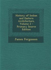 History of Indian and Eastern Architecture, Volume 2 - Primary Source Edition,1293763101,9781293763100
