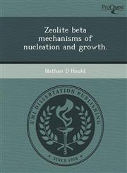 Zeolite beta mechanisms of nucleation and growth.,1249093422,9781249093428