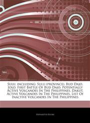 Articles On Sulu, including Sulu (province), Bud Dajo, Jolo, First Battle Of Bud Dajo, Potentially Active Volcanoes In The Philippines, Dakut, Active Volcanoes In The Philippines, List Of Inactive Volcanoes In The Philippines,1242913815,9781242913815