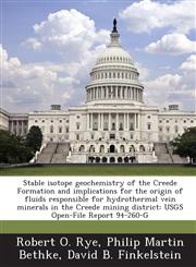 Stable isotope geochemistry of the Creede Formation and implications for the origin of fluids responsible for hydrothermal vein minerals in the Creede mining district USGS Open-File Report 94-260-G,128884087X,9781288840878