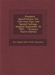 ... Standard Specifications for Cast-Iron Pipe and Special Castings, Adopted September 10, 1902... - Primary Source Edition,129437303X,9781294373032