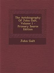 Autobiography of John Galt, Volume 1,1289802696,9781289802691