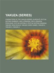 Yakuza (Series) Characters of the Yakuza Series, Kurohy: Ry Ga Gotoku Shinsh, Like a Dragon, Like a Dragon: Prologue, Ry Ga Gotoku 5,,1230767584,9781230767581