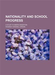 Nationality and school progress; a study in Americanization,1130878589,9781130878585