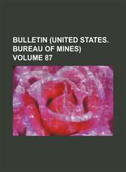 Bulletin (United States. Bureau of Mines) Volume 87,1130184366,9781130184365