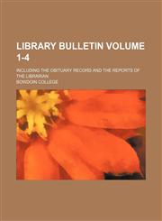 Library bulletin Volume 1-4; including the Obituary record and the reports of the librarian,1150566973,9781150566974
