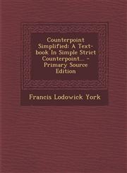 Counterpoint Simplified A Text-Book in Simple Strict Counterpoint... - Primary Source Edition,1293914037,9781293914038