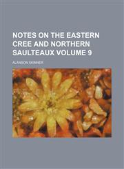 Notes on the eastern Cree and northern Saulteaux Volume 9,1153411946,9781153411943
