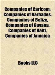 Companies of Caricom Companies of Barbados, Companies of Belize, Companies of Guyana, Companies of Haiti, Companies of Jamaica,1157805787,9781157805786