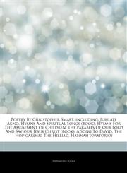 Articles On Poetry By Christopher Smart, including Jubilate Agno, Hymns And Spiritual Songs (book), Hymns For The Amusement Of Children, The Parables Of Our Lord And Saviour Jesus Christ (book), A Song To David, The Hop-garden,1242826459,9781242826450