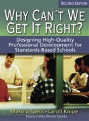 Why Can't We Get It Right? Designing High-Quality Professional Development for Standards-Based Schools 2nd Edition,1412906520,9781412906524