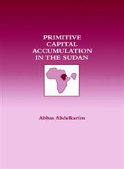 Primitive Capital Accumulation in the Sudan,0714633240,9780714633244