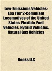 Low-Emissions Vehicles Epa Tier 2-Compliant Locomotives of the United States, Flexible-Fuel Vehicles, Hybrid Vehicles, Natural Gas Vehicles,1157872158,9781157872153