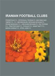 Iranian football clubs Persepolis F.C., Esteghlal Tehran FC, Machine Sazi Tabriz F.C., F.C. Aboomoslem, Sepahan Isfahan FC, Payam Mashhad F.C., Zob Ahan Isfahan FC, PAS Tehran F.C., Tractor Sazi F.C., Foolad F.C., Sanat Naft F.C.,1157637760,9781157637769