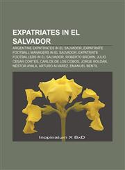 Expatriates in El Salvador Argentine expatriates in El Salvador, Expatriate football managers in El Salvador,1157996744,9781157996743