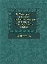 Diffraction of Pulses by Conducting Wedges and Cones - Primary Source Edition,1294545949,9781294545941