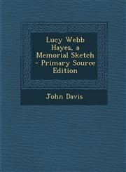 Lucy Webb Hayes, a Memorial Sketch,1287517684,9781287517689