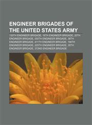 Engineer Brigades of the United States Army 130th Engineer Brigade, 18th Engineer Brigade, 20th Engineer Brigade, 555th Engineer Brigade,1155740823,9781155740829