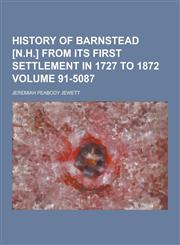 History of Barnstead [N.H.] from Its First Settlement in 1727 to 1872 Volume 91-5087,123022906X,9781230229065