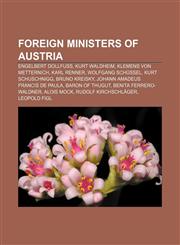 Foreign ministers of Austria Engelbert Dollfuss, Kurt Waldheim, Klemens von Metternich, Karl Renner, Wolfgang Schüssel, Kurt Schuschnigg,1155193008,9781155193007