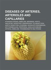Diseases of arteries, arterioles and capillaries Atherosclerosis, Embolism, Abdominal aortic aneurysm, Hereditary hemorrhagic telangiectasia,1233080717,9781233080717