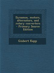 Dynamos, Motors, Alternators, and Rotary Converters - Primary Source Edition,1294784668,9781294784661