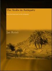 The Arabs in Antiquity Their History from the Assyrians to the Umayyads,0700716793,9780700716791