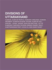 Divisions of Uttarakhand Kumaon, Kumauni people, Kumaoni language, Kumaon Regiment, Kumaon division, Shivani, Kumauni Holi, Shauka - Johar,1158106971,9781158106974